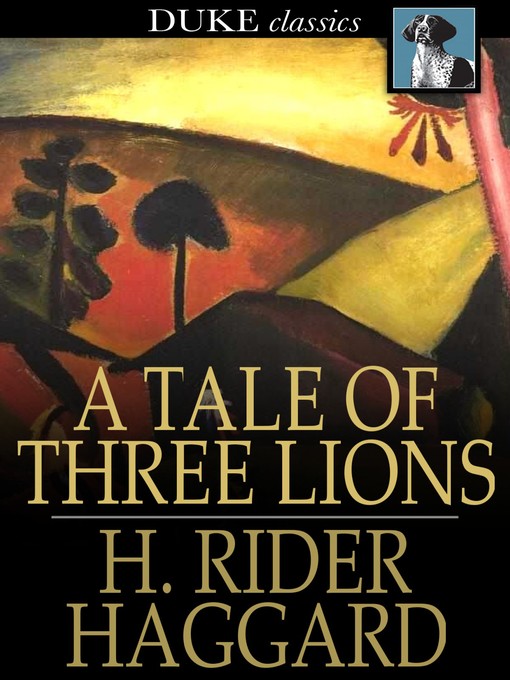 Title details for A Tale of Three Lions by H. Rider Haggard - Wait list